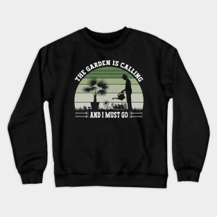 The Garden Is Calling And I Must Go Funny Gardening Crewneck Sweatshirt